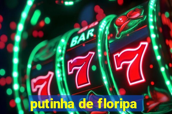 putinha de floripa